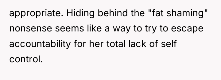 appropriate. Hiding behind the "fat shaming" nonsense seems like a...