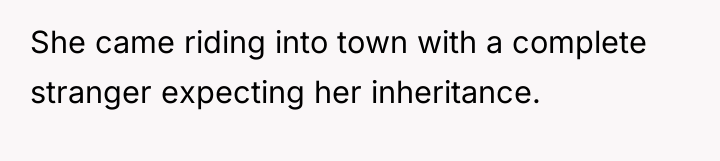 She came riding into town with a complete stranger expecting...