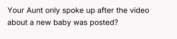 Your Aunt only spoke up after the video about a...