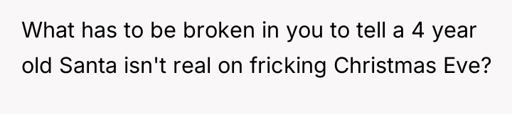 What has to be broken in you to tell a...