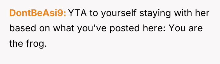 DontBeAsi9 YTA to yourself staying with her based on what...