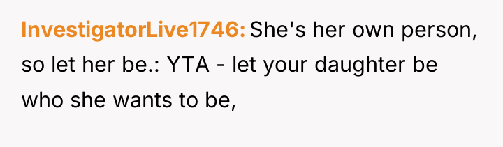 InvestigatorLive1746 She's her own person, so let her be.: YTA...