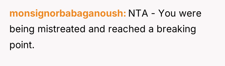 monsignorbabaganoush NTA - You were being mistreated and reached a...