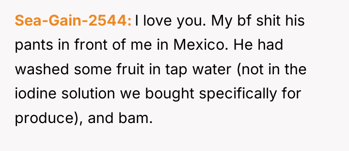 Sea-Gain-2544 I love you. My bf shit his pants in...