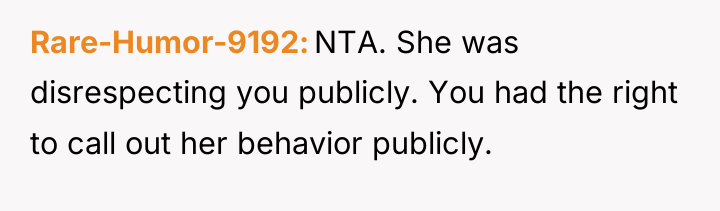 Rare-Humor-9192 NTA. She was disrespecting you publicly. You had the...