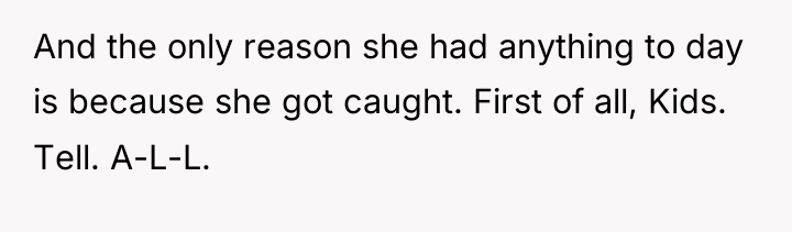 And the only reason she had anything to day is...