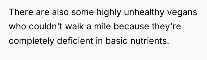 There are also some highly unhealthy vegans who couldn't walk...