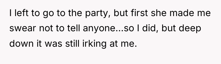 I left to go to the party, but first she...