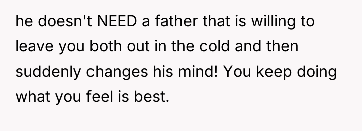 he doesn't NEED a father that is willing to leave...