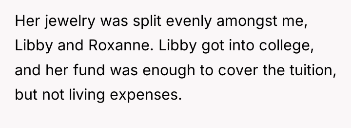Her jewelry was split evenly amongst me, Libby and Roxanne....