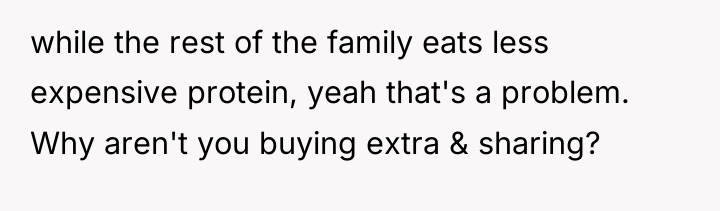 while the rest of the family eats less expensive protein,...