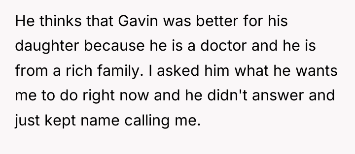 He thinks that Gavin was better for his daughter because...