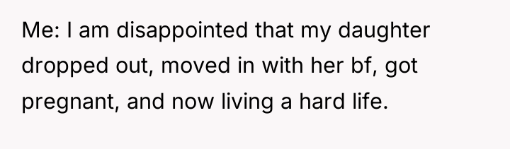 Me: I am disappointed that my daughter dropped out, moved...