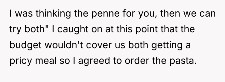 I was thinking the penne for you, then we can...