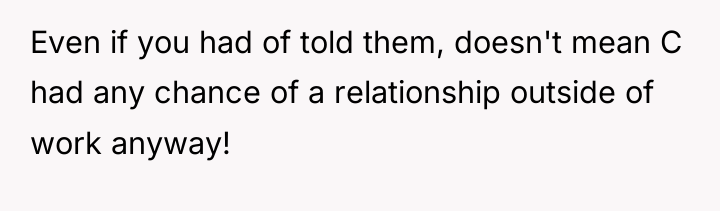 Even if you had of told them, doesn't mean C...