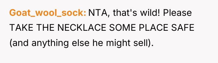 Goat_wool_sock NTA, that's wild! Please TAKE THE NECKLACE SOME PLACE...