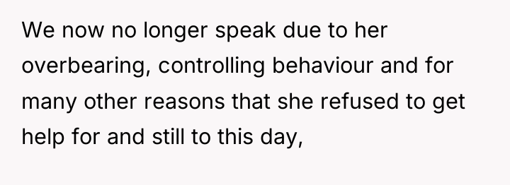 We now no longer speak due to her overbearing, controlling...