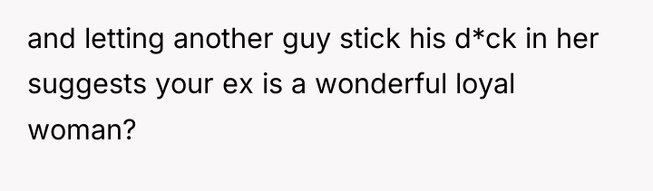 and letting another guy stick his d*ck in her suggests...