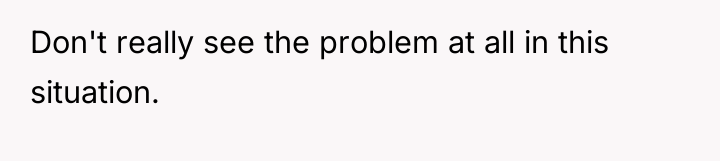 Don't really see the problem at all in this situation.