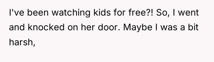 I've been watching kids for free?! So, I went and...