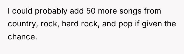 I could probably add 50 more songs from country, rock,...