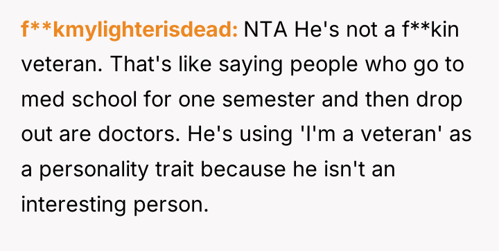 f**kmylighterisdead NTA He's not a f**kin veteran. That's like saying...