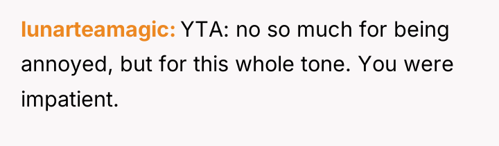 lunarteamagic YTA: no so much for being annoyed, but for...