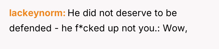 lackeynorm He did not deserve to be defended - he...