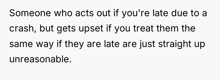 Someone who acts out if you're late due to a...