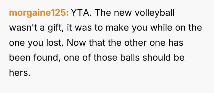 morgaine125 YTA. The new volleyball wasn't a gift, it was...