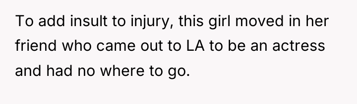 To add insult to injury, this girl moved in her...