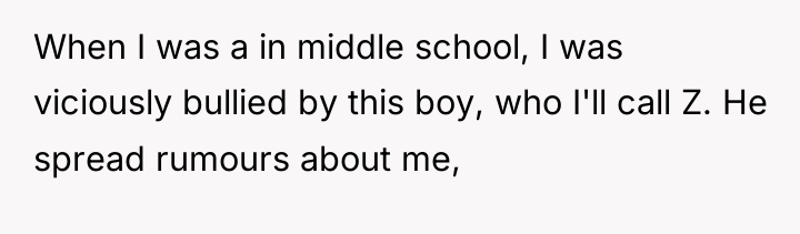 When I was a in middle school, I was viciously...