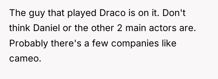 The guy that played Draco is on it. Don't think...