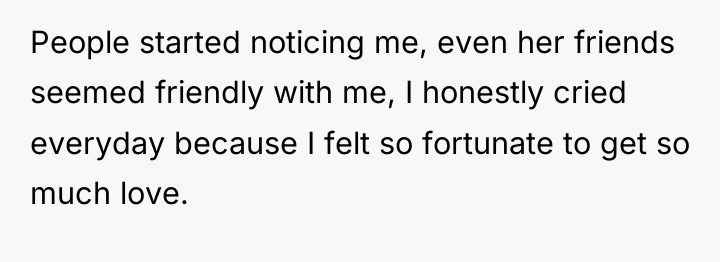People started noticing me, even her friends seemed friendly with...