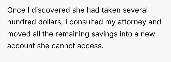 Once I discovered she had taken several hundred dollars, I...