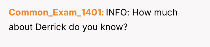 Common_Exam_1401 INFO: How much about Derrick do you know?