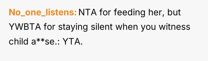 No_one_listens NTA for feeding her, but YWBTA for staying silent...