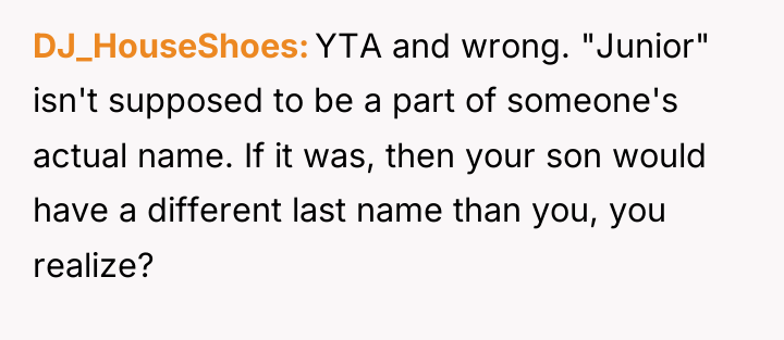 DJ_HouseShoes YTA and wrong. "Junior" isn't supposed to be a...
