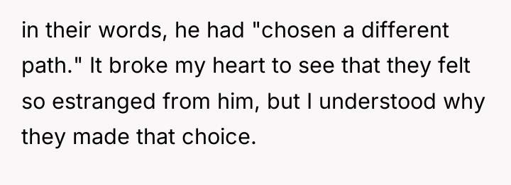 in their words, he had "chosen a different path." It...