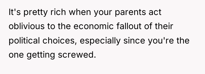 It's pretty rich when your parents act oblivious to the...