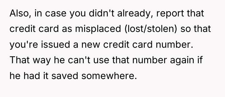 Also, in case you didn't already, report that credit card...