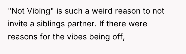 "Not Vibing" is such a weird reason to not invite...