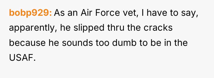 bobp929 As an Air Force vet, I have to say,...
