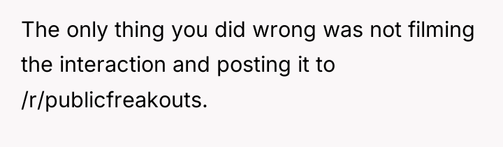 The only thing you did wrong was not filming the...