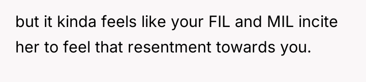 but it kinda feels like your FIL and MIL incite...