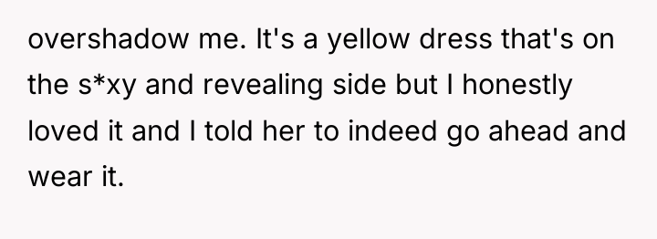 overshadow me. It's a yellow dress that's on the s*xy...