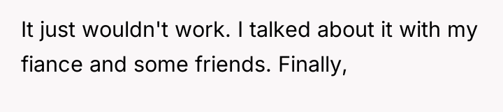 It just wouldn't work. I talked about it with my...