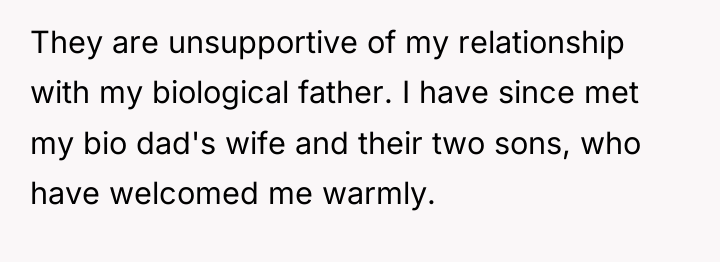 They are unsupportive of my relationship with my biological father....