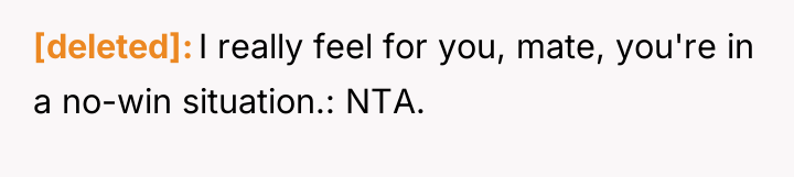 [deleted] I really feel for you, mate, you're in a...