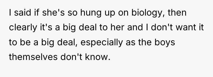 I said if she's so hung up on biology, then...